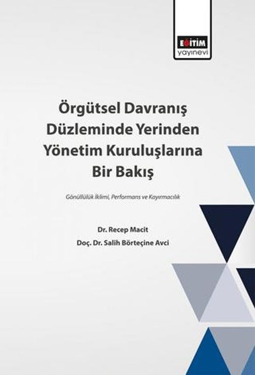 Örgütsel Davranış Düzleminde Yerinden Yönetim Kuruluşlarına Bir Bakış | Eğitim Yayınevi - Bilimsel Eserler (Ciltsiz)