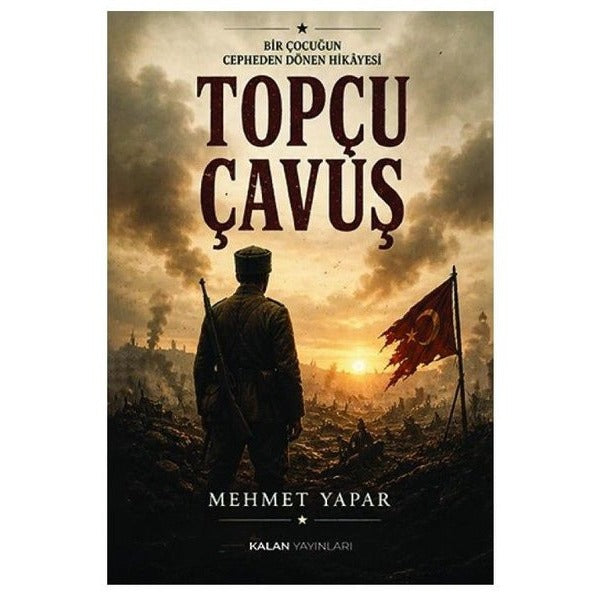 Topçu Çavuş - Bir Çocuğun Cepheden Dönen Hikayesi | Kalan Yayınları (İnce Kapak)
