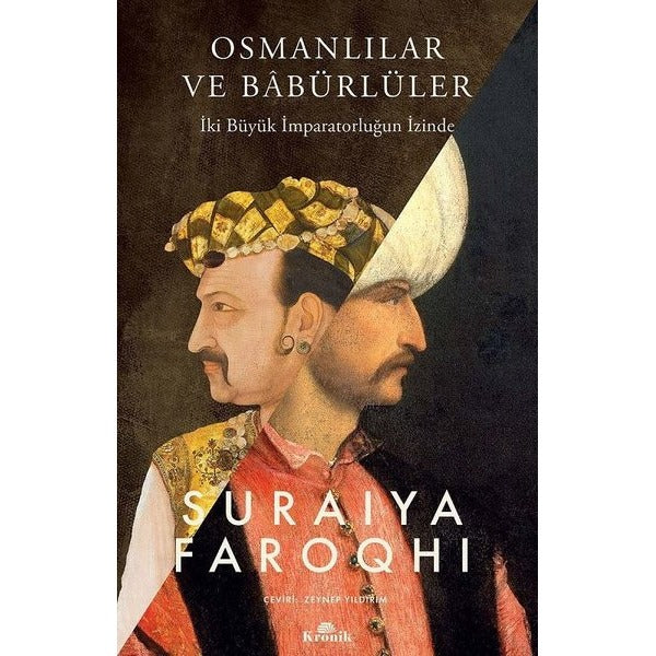Osmanlılar ve Babürlüler - İki Büyük İmparatorluğun İzinde | Kronik Kitap (İnce Kapak)