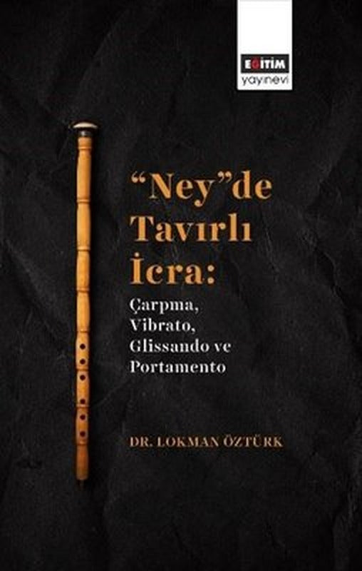 Ney'de Tavırlı İcra: Çarpma Vibrato Glissandro ve Portamento | Eğitim Yayınevi (İnce Kapak )