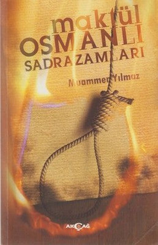 Maktül Osmanlı Sadrazamları | Akçağ Yayınları