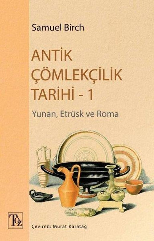 Antik Çömlekçilik Tarihi 1 - Yunan Etrüsk ve Roma | Töz Yayınları (İnce Kapak)