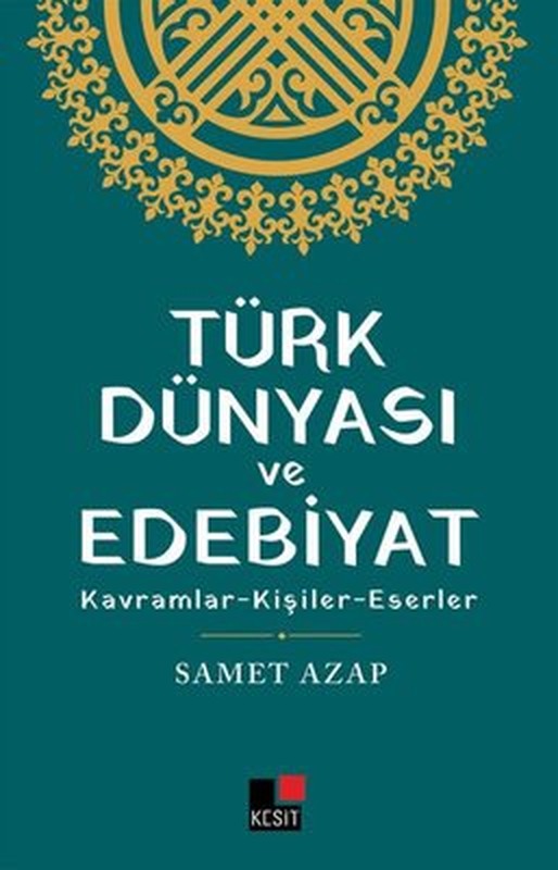 Türk Dünyası ve Edebiyat: Kavramlar - Kişiler - Eserler | Kesit Yayınları