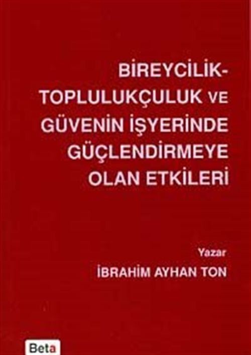 Bireycilik Toplulukçuluk ve Güvenin İşyerinde Güçlendirmeye Olan Etkileri | Beta Yayınevi (Ciltsiz)