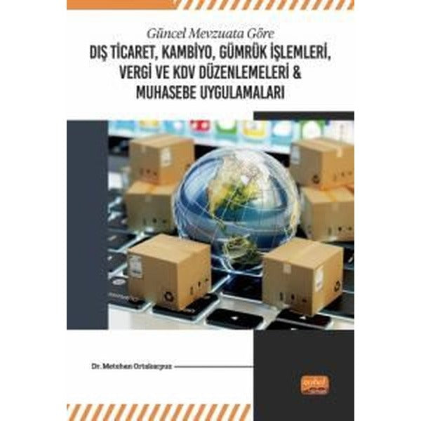 Dış Ticaret Kambiyo Gümrük İşlemleri Vergi ve KDV Düzenlemeleri ve Muhasebe Uygulamaları - Güncel | Nobel Bilimsel Eserler (İnce Kapak)