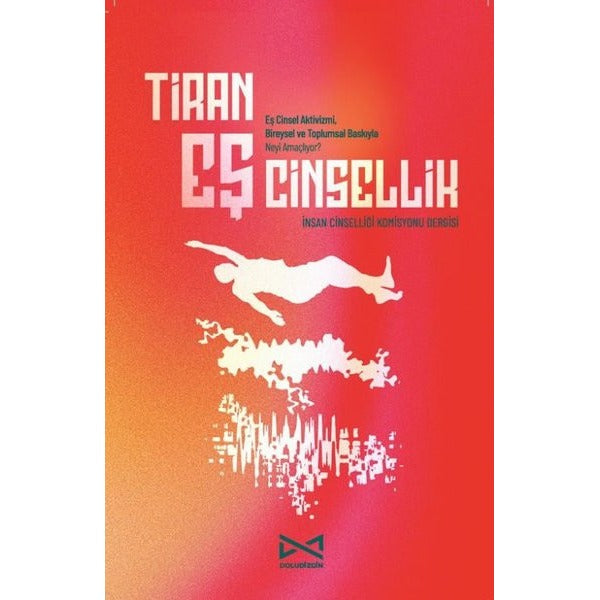 Tiran Eş Cinsellik - Eş Cinsel Aktivizmi Bireysel ve Toplumsal Baskıyla Neyi Amaçlıyor? | Doludizgin Yayınları (İnce Kapak)