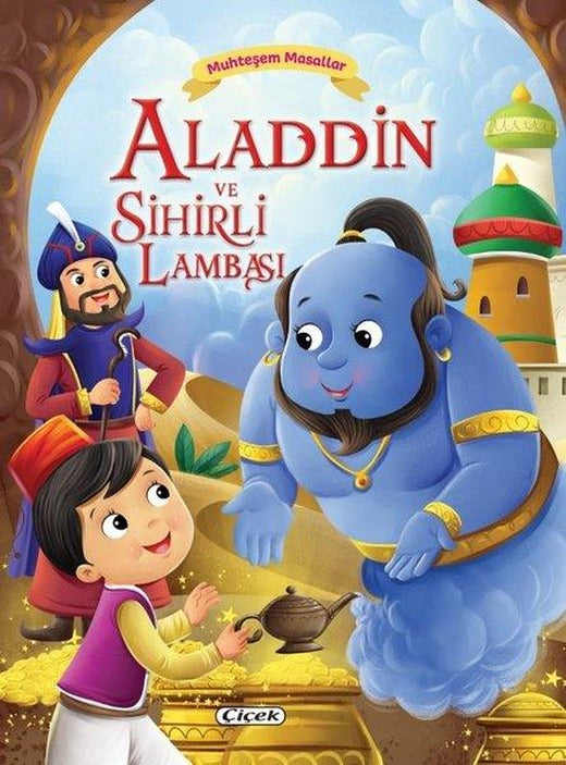 Aladdin ve Sihirli Lambası - Muhteşem Masallar | Çiçek Yayıncılık (İnce Kapak)