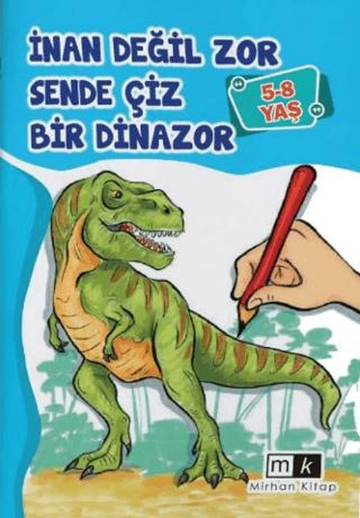 İnan Değil Zor Sende Çiz Bir Dinazor 5-8 Yaş