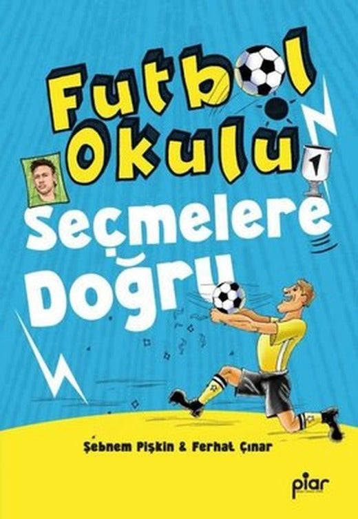 Seçmelere Doğru - Futbol Okulu | Piar Yayınları