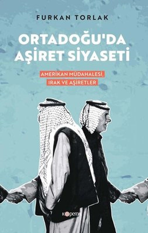 Ortadoğu'da Aşiret Siyaseti: Amerikan Müdahalesi Irak ve Aşiretler | Kopernik Kitap