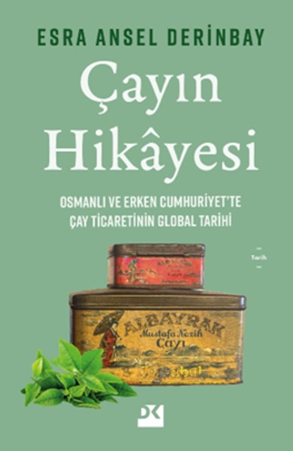 Çayın Hikayesi - Osmanlı ve Erken Cumhuriyet'te Çay Ticaretinin Global Tarihi | Doğan Kitap (İnce Kapak)