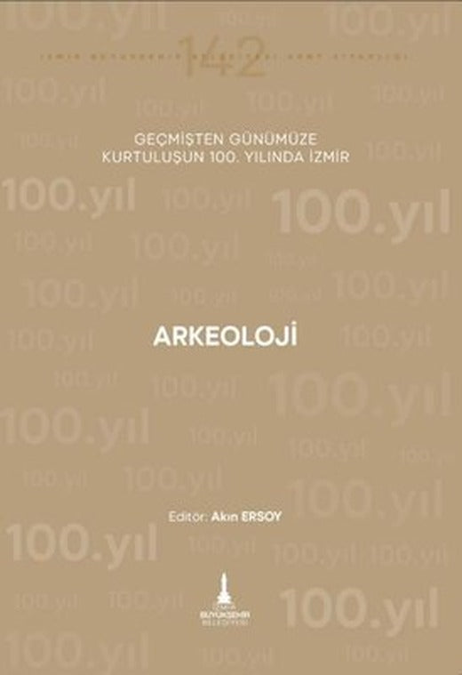 Arkeoloji - Geçmişten Günümüze Kurtuluşunun 100.Yılında İzmir | İzmir Belediyesi Kent Kitaplığı (İnce Kapak)