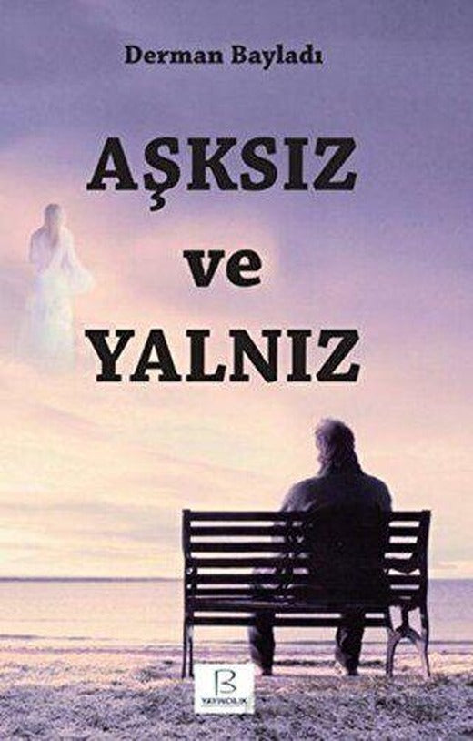 Aşksız ve Yalnız - Derman Bayladı - B Yayıncılık | Kolektif Kitap