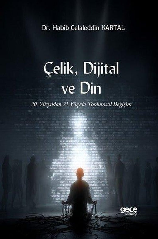 Çelik Dijital ve Din - 20. Yüzyıldan 21. Yüzyıla Toplumsal Değişim | Gece Kitaplığı (İnce Kapak)