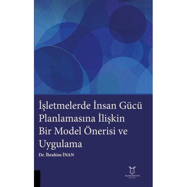 İşletmelerde İnsan Gücü Planlamasına İlişkin Bir Model Önerisi ve Uygulama | Akademisyen Kitabevi (Ciltsiz)