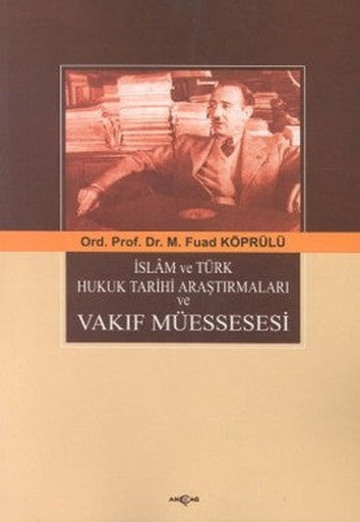 İslam ve Türk Hukuk Tarihi Araştırmaları ve Vakıf Müessesesi | Akçağ Yayınları