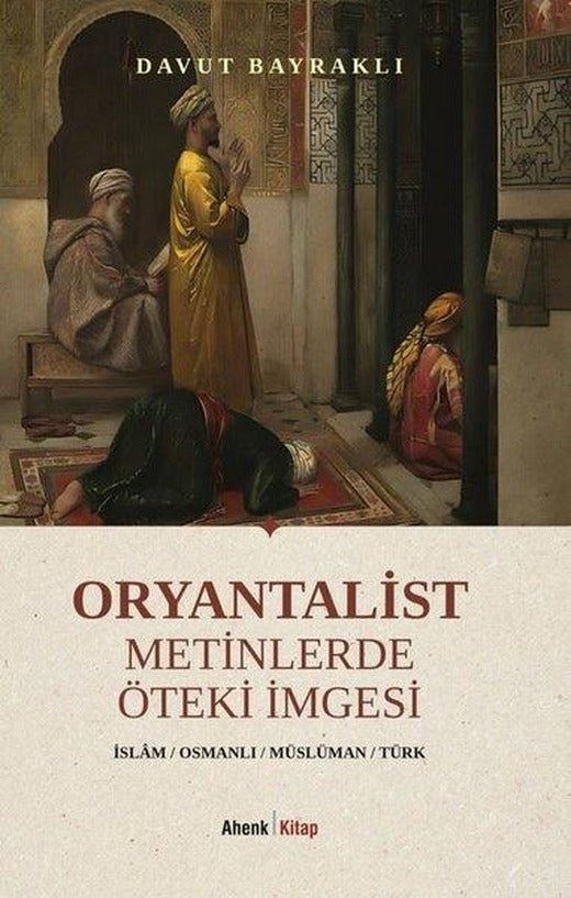 Oryantalist Metinlerde Öteki İmgesi | Ahenk Kitap (İnce Kapak)