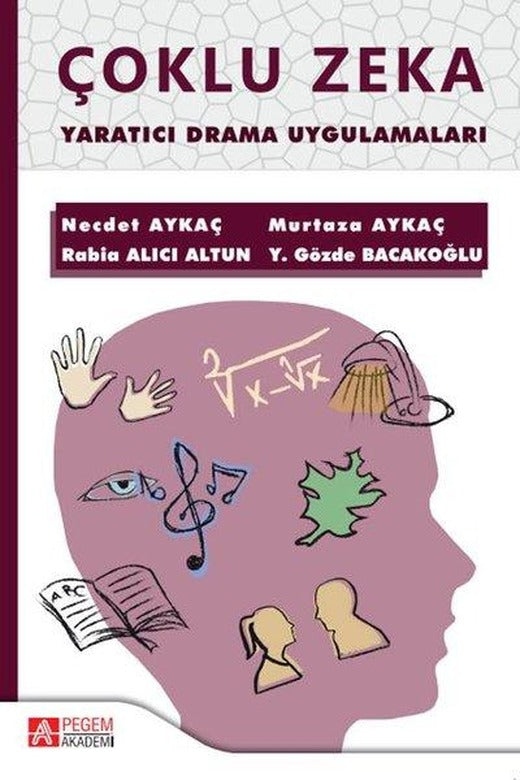 Çoklu Zeka Yaratıcı Drama Uygulamaları | Pegem Akademi Yayıncılık (İnce Kapak)