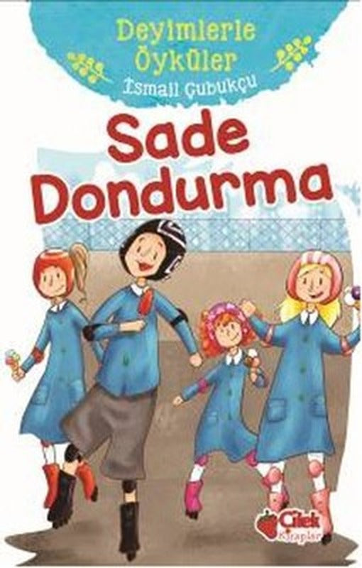 Sade Dondurma-Deyimlerle Öyküler | Çilek Kitaplar
