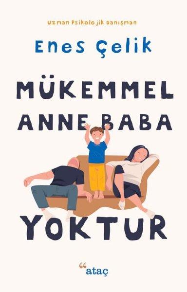 Mükemmel Anne Baba Yoktur | Ataç Yayınları (İnce Kapak)  - Resim 1