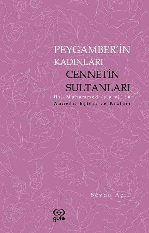 Peygamberin Kadınları: Cennetin Sultanları - Hz. Muhammedin Annesi Eşleri ve Kızları | Gufo Yayınları (İnce Kapak)