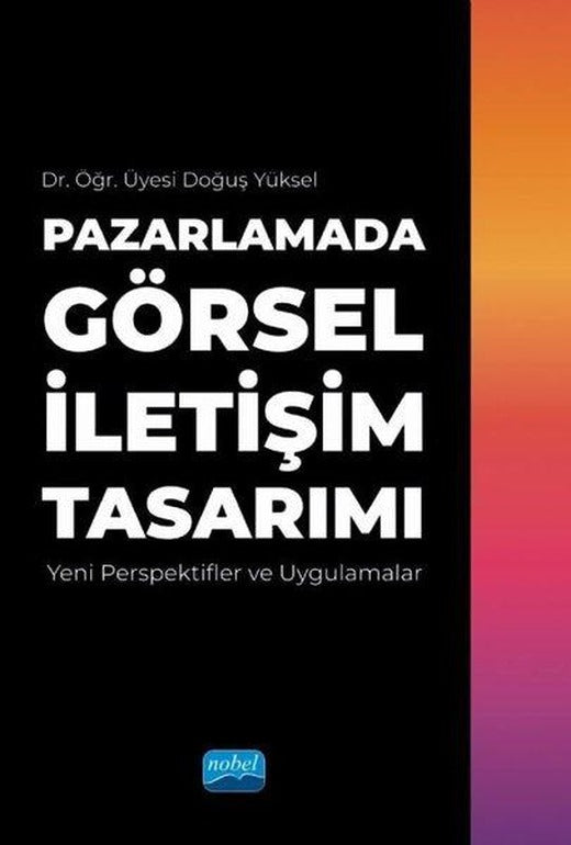 Pazarlamada Görsel İletişim Tasarımı - Yeni Perspektifler ve Uygulamalar | Nobel Akademik Yayıncılık (İnce Kapak)