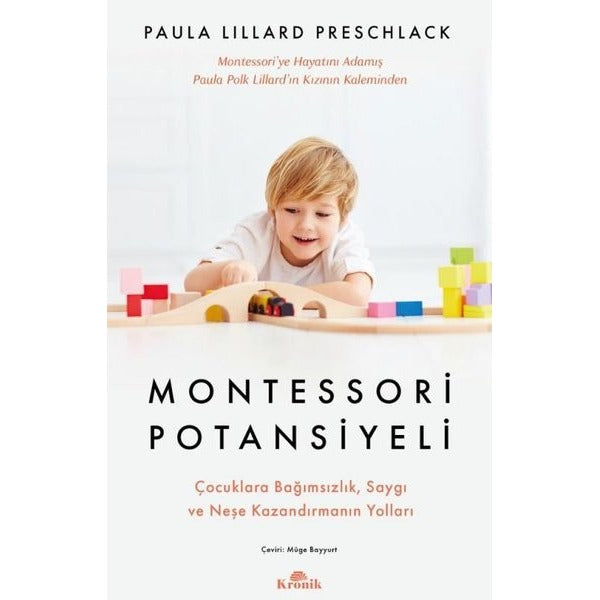 Montessori Potansiyeli - Çocuklara Bağımsızlık Saygı ve Neşe Kazandırmanın Yolları | Kronik Kitap (İnce Kapak)