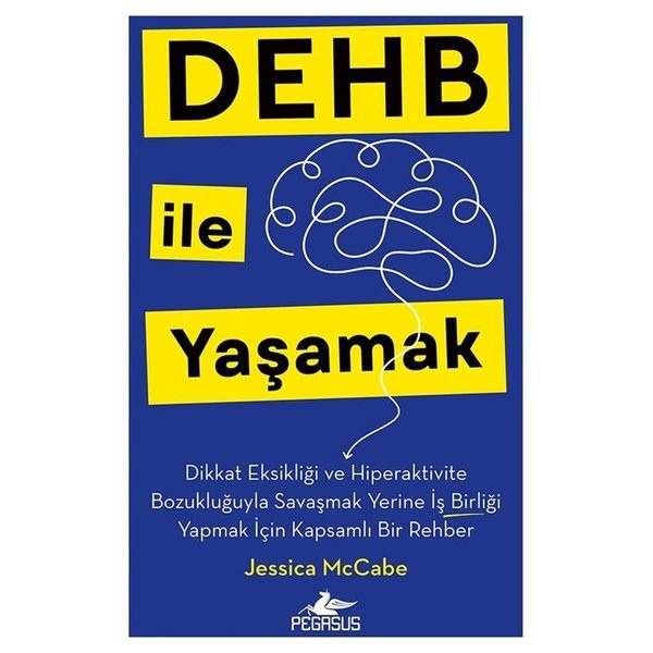 DEHB İle Yaşamak - Dikkat Eksikliği ve Hiperaktivite Bozukluğuyla Savaşmak Yerine İş Birliği Yapmak İçin Kapsamlı Bir Rehber | Pegasus (İnce Kapak)