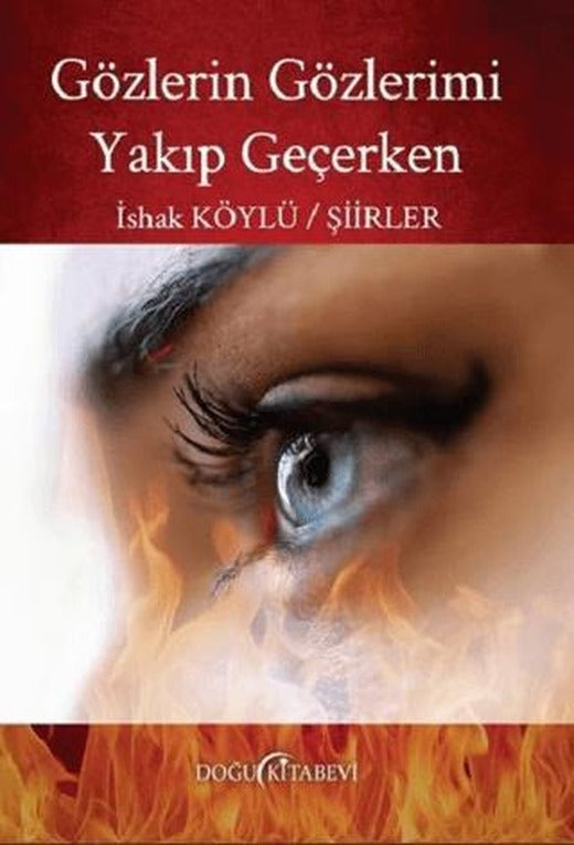 Gözlerin Gözlerimi Yakıp Geçerken | Doğu Kitabevi (Ciltsiz)