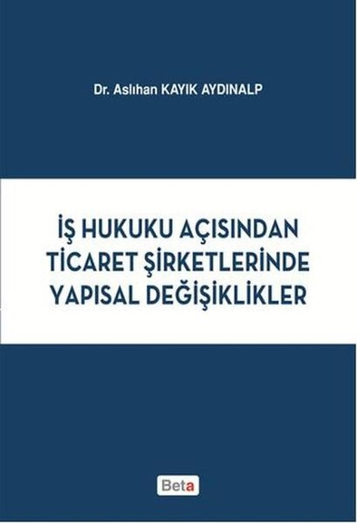 İş Hukuku Açısından Ticaret Şirketlerinde Yapısal Değişiklikler | Beta Yayınları (İnce Kapak)