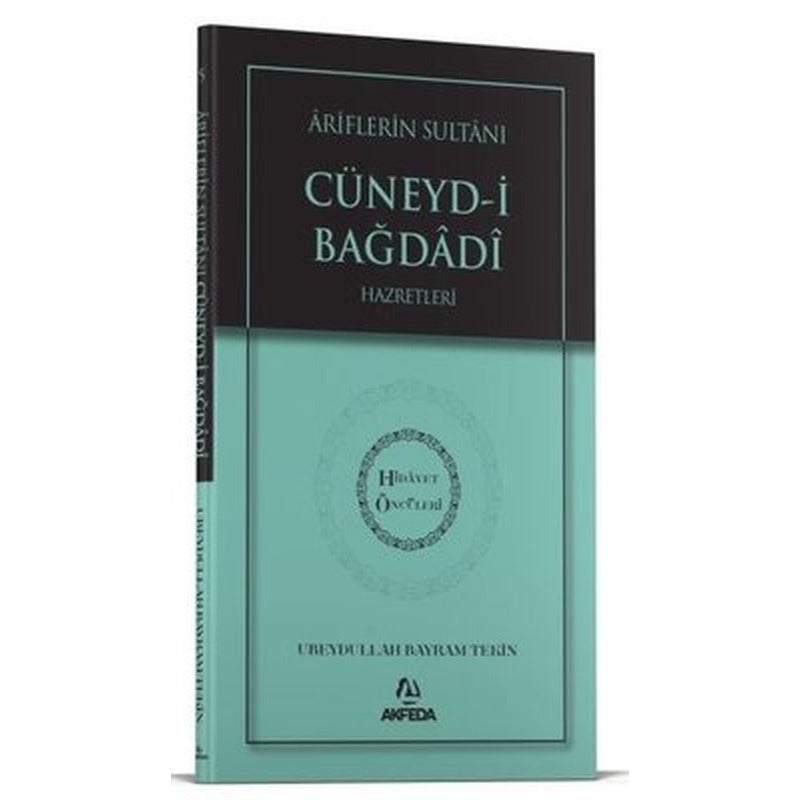 Ariflerin Sultanı Cüneyd-i Bağdadi Hazretleri - Hidayet Öncüleri 5 | Akfeda Basım Yayın (İnce Kapak)