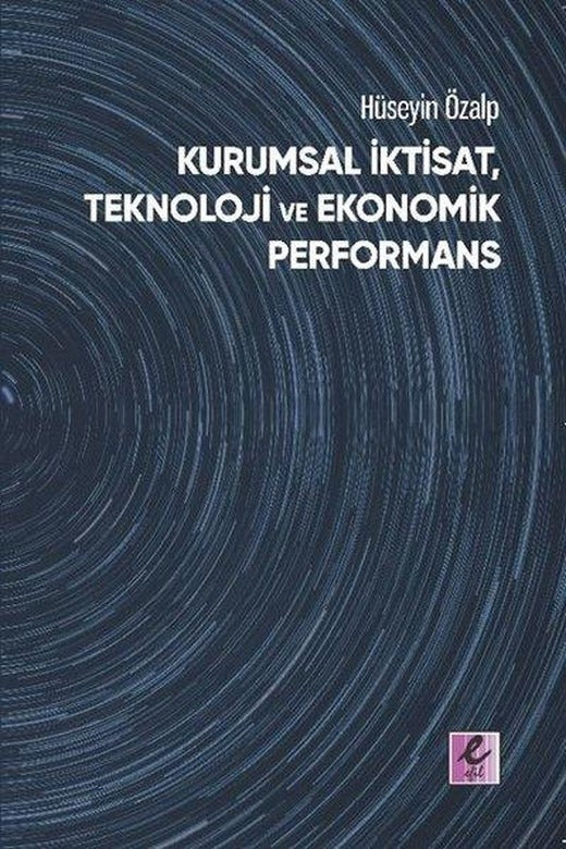 Kurumsal İktisat Teknoloji ve Ekonomik Performans | Efil Yayınevi Yayınları (İnce Kapak)