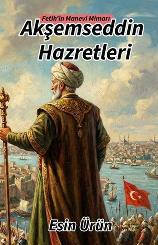 Akşemseddin Hazretleri - Fetih'in Manevi Mimarı | Akıl Fikir Yayınları (İnce Kapak)