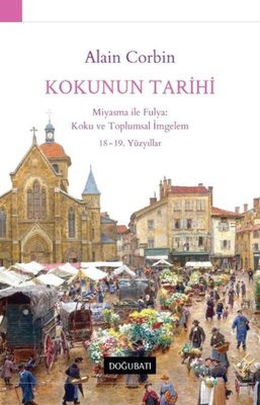 Kokunun Tarihi: Miyasma ile Fulya: Koku ve Toplumsal İmgelem 18 - 19.Yüzyıllar | Doğu Batı Yayınları