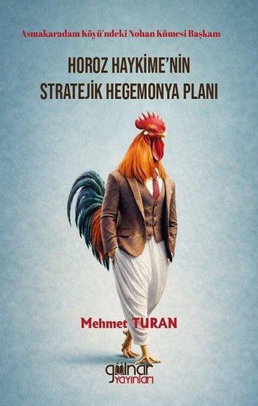 Horoz Haykime'nin Stratejik Hegemonya Planı - Asmakaradam Köyü'ndeki Nohan Kümesi Başkanı | Gülnar Yayınları (İnce Kapak)