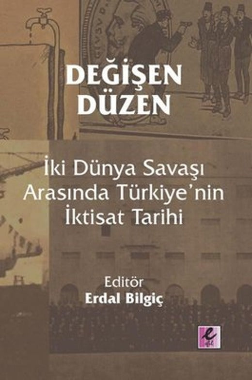 Değişen Düzen: İki Dünya Savaşı Arasında Türkiye'nin İktisat Tarihi | Efil Yayınevi Yayınları