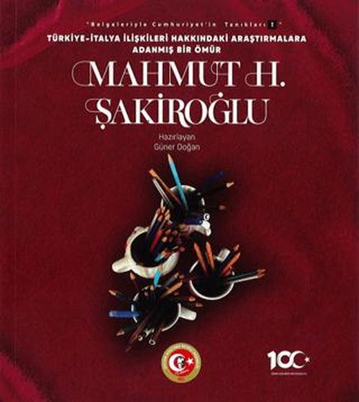 Türkiye-İtalya İlişkileri Hakkındaki Araştırmalara Adanmış Bir Ömür: Mahmut H. Şakiroğlu | Atatürk Araştırma Merkezi (Ciltsiz)