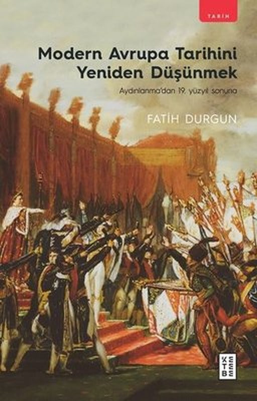 Modern Avrupa Tarihini Yeniden Düşünmek - Aydınlanma'dan 19. Yüzyıl Sonuna | Ketebe Yayınları