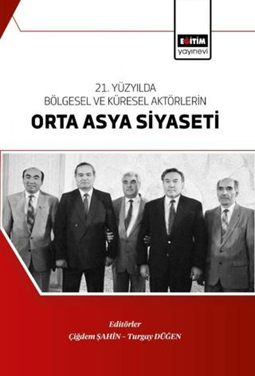 21. Yüzyılda Bölgesel Ve Küresel Aktörlerin Orta Asya Siyaseti | Eğitim Yayınevi - Bilimsel Eserler (Ciltsiz)