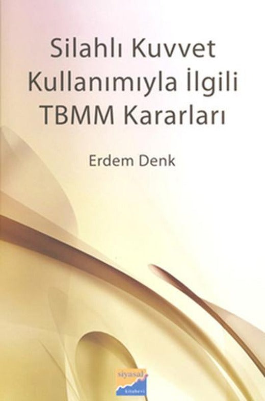 Silahlı Kuvvet Kullanımıyla İlgili TBMM Kararları | Siyasal Kitabevi (İnce Kapak)