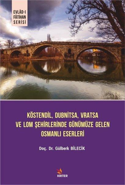 Köstendil Dubnitsa Vratsa ve Lom Şehirlerinde Günümüze Gelen Osmanlı Eserleri - Evlad-ı Fatihan Seri | Kriter (İnce Kapak)  - Resim 1