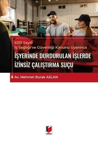 6331 Sayılı İş Sağlığı ve Güvenliği Kanunu Uyarınca İşyerinde Durdurulan İşlerde İzinsiz Çalıştırma Suçu | Adalet Yayınevi (Ciltsiz)  - Resim 1