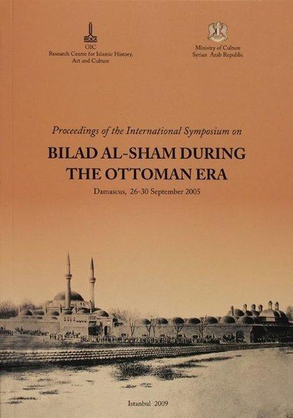 Proceeding of the International Symposium on Bilad al - Sham During the Ottoman Era İngilizce - Arapça | IRCICA Yayınları (İnce Kapak)  - Resim 1