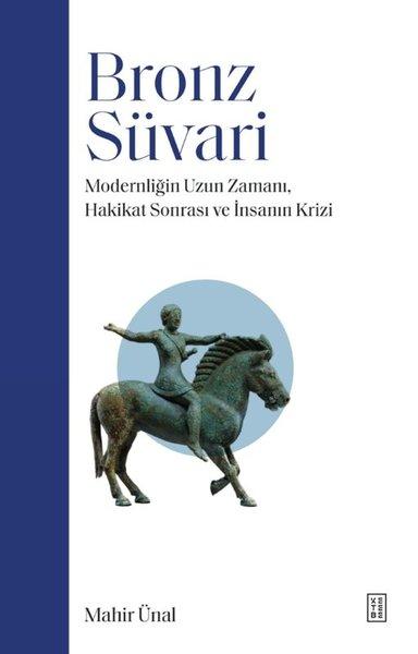 Bronz Süvari - Modernliğin Uzun Zamanı Hakikat Sonrası ve İnsanın Krizi | Ketebe (İnce Kapak)  - Resim 1