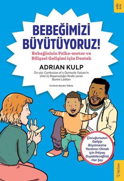 Bebeğimizi Büyütüyoruz! Bebeğinizin Psiko - motor ve Bilişsel Gelişimi için Destek | Sola Kidz (İnce Kapak)  - Resim 1