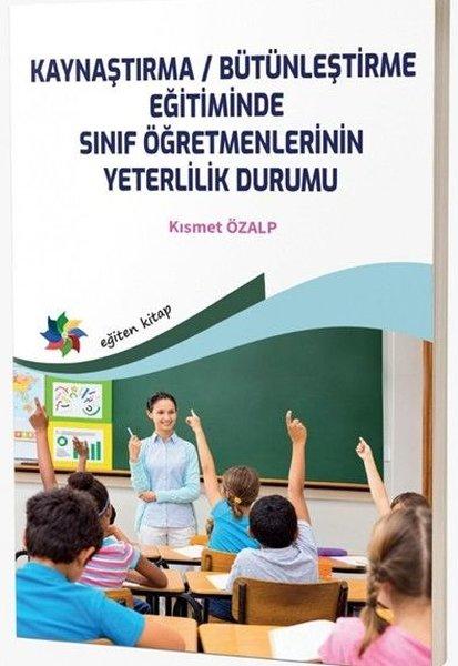 Kaynaştırma - Bütünleştirme Eğitiminde Sınıf Öğretmenlerinin Yeterlilik Durumu | Eğiten Kitap (İnce Kapak)  - Resim 1