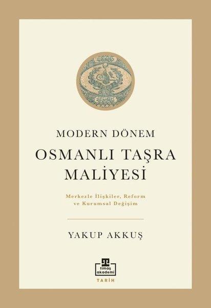 Modern Dönem Osmanlı Taşra Maliyesi | Timaş Akademi (İnce Kapak)  - Resim 1
