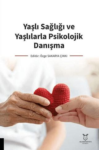 Yaşlı Sağlığı ve Yaşlılarla Psikolojik Danışma | Akademisyen Kitabevi (Ciltsiz)  - Resim 1