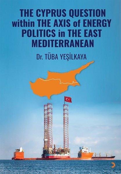 The Cyprus Question Within The Axis Of Energy Politics in The East Mediterranean | Cinius (İnce Kapak)  - Resim 1