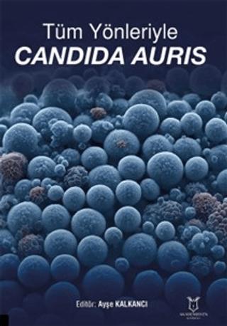 Tüm Yönleriyle Candida Auris | Akademisyen Kitabevi (Ciltsiz)  - Resim 1